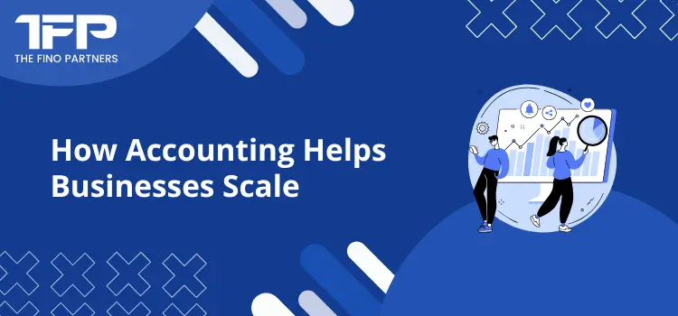 How Accounting Helps Businesses Scale